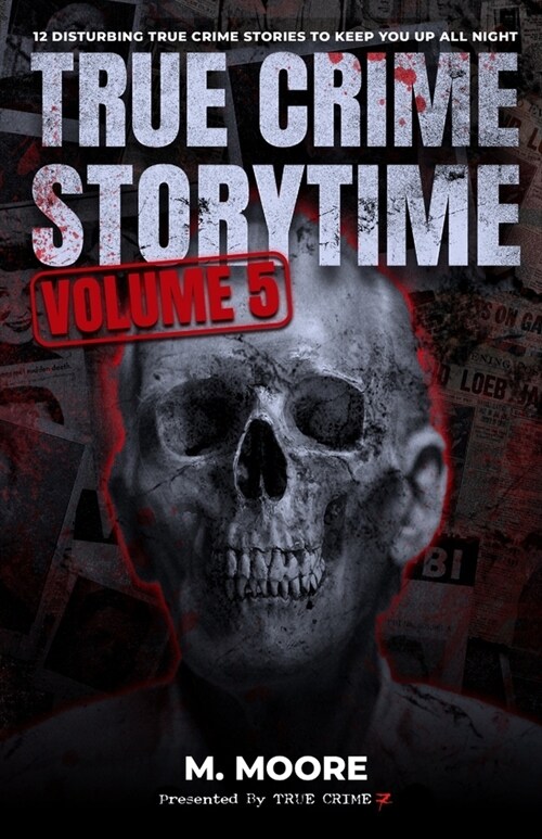 True Crime Storytime Volume 5: 12 Disturbing True Crime Stories to Keep You Up All Night (Paperback)