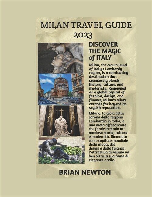 Milan Travel Guide 2023: Unveiling Milan: A Journey through History, Art, and Elegance (Paperback)