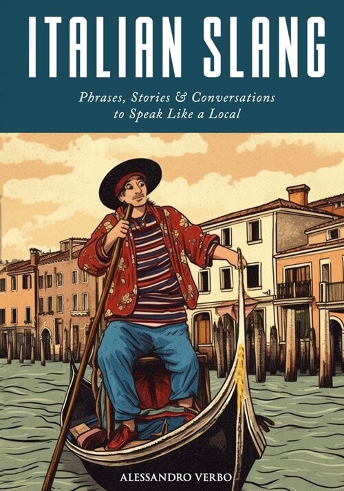 Italian Slang: Phrases, Stories & Conversations to Speak Like a Local (Paperback)