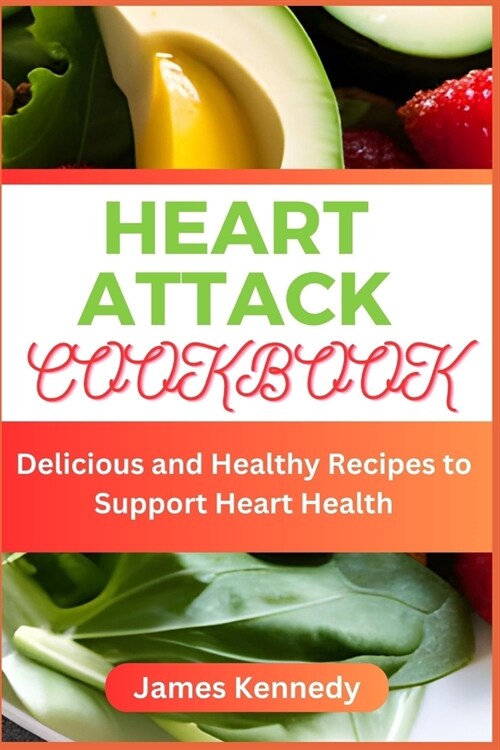 Heart Attack Cookbook: Delicious and Healthy Recipes to Support Heart Health (Paperback)