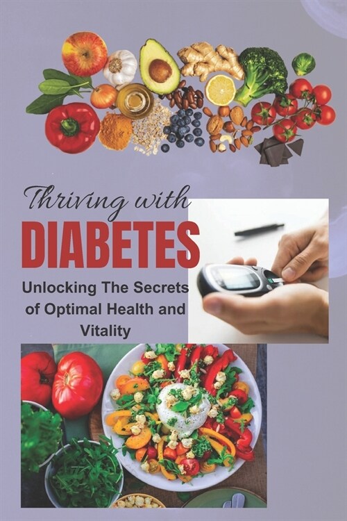 Thriving With Diabetes: Unlocking The Secrets of Optimal Health and Vitality (Paperback)