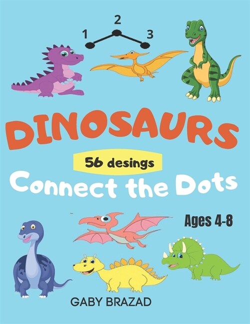 Dinosaurs Connect the Dots: Coloring Book for Kids, Ages 4-8, a Fun Kid Workbook, Dot to Dot, Cut and Paste. 56 Fun Dot Activities for children. (Paperback)