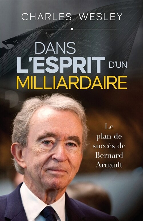 Dans lesprit dun milliardaire: Le plan de succ? de Bernard Arnault (Paperback)