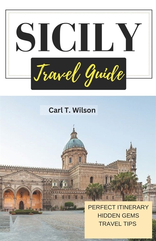 Sicily Travel Guide: A Journey through History, culture, and natural beauty 2023 (Paperback)
