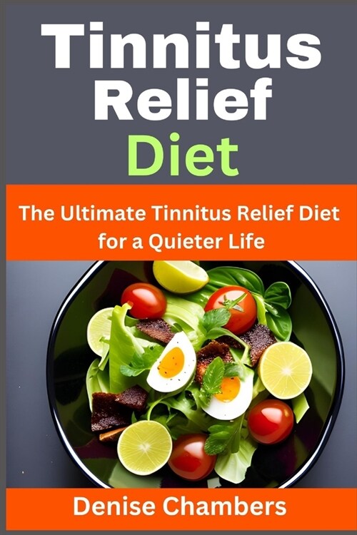 Tinnitus Relief Diet: The Ultimate Tinnitus Relief Diet for a Quieter Life (Paperback)