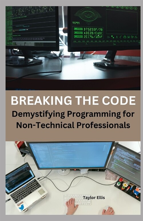 Breaking the Code: Demystifying Programming for Non-Technical Professionals (Paperback)