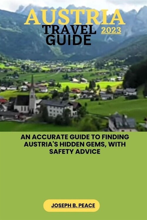 Austria Travel Guide 2023: An accurate guide to finding Austrias hidden gems, with safety advice (Paperback)