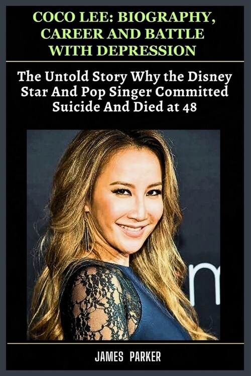 Coco Lee: Biography, Career & Battle With Depression: The Untold Story Why the Disney Star And Pop Singer Committed Suicide And (Paperback)