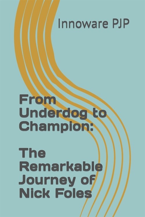 From Underdog to Champion: The Remarkable Journey of Nick Foles (Paperback)