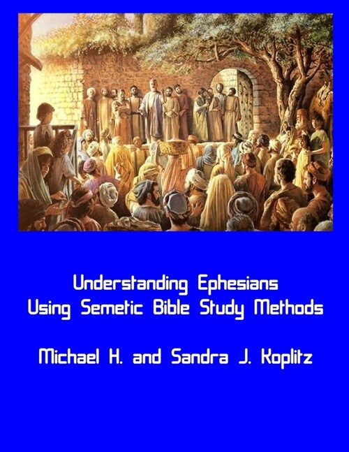 Understanding Ephesians: Using Semitic Bible Study Methods with a new foundation (Paperback)