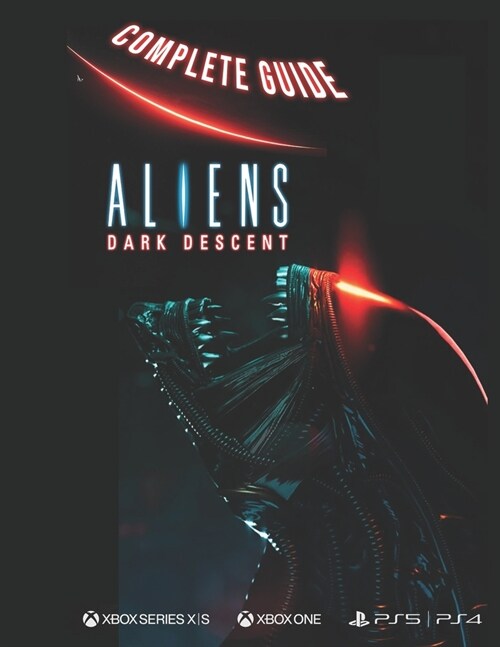 Aliens Dark Descent Complete Guide: Aliens Dark Descent (Paperback)