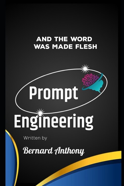 Prompt Engineering: And The Word Was Made Flesh (Paperback)