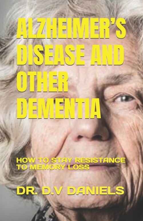 Alzheimers Disease and Other Dementia: How to Stay Resistance to Memory Loss (Paperback)