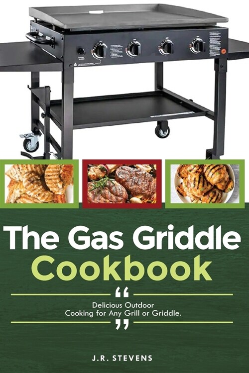 The Gas Griddle Cookbook: Delicious Outdoor Cooking for Any Grill or Griddle. (Paperback)