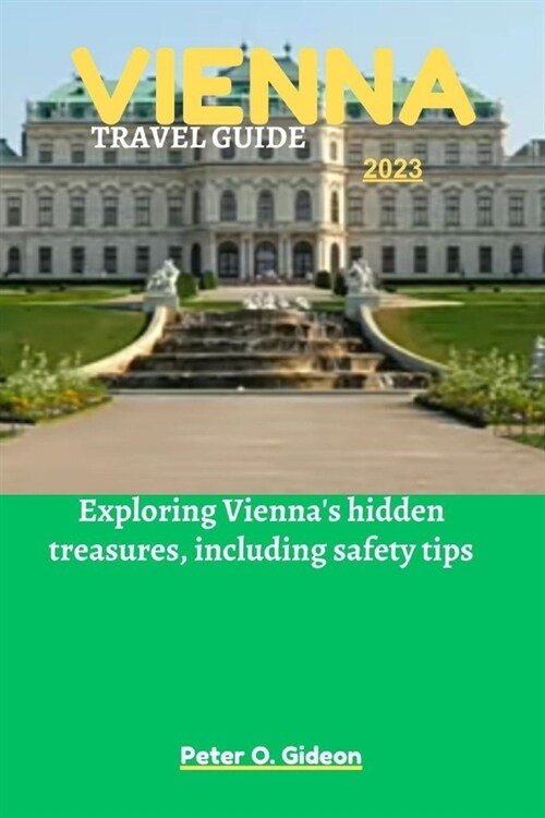 Vienna Travel Guide 2023: Exploring Viennas hidden treasures, including safety tips (Paperback)