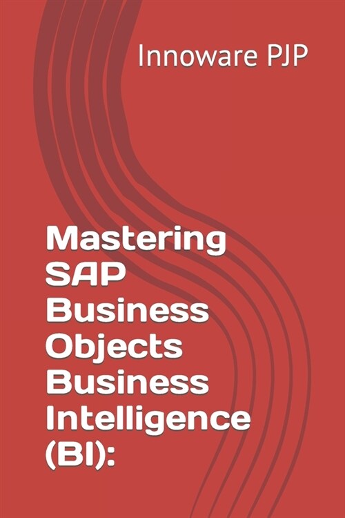 Mastering SAP Business Objects Business Intelligence (BI) (Paperback)