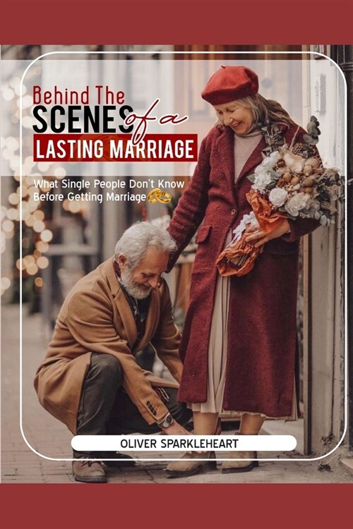 Behind the Scenes of a Lasting Marriage: what single people dont know before getting married. (Paperback)