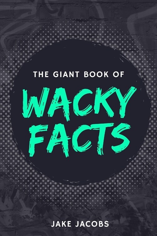 The Giant Book of Wacky Facts (Paperback)