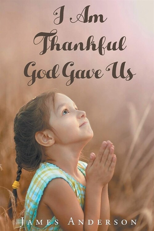 I Am Thankful God Gave Us (Paperback)