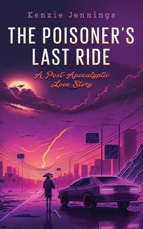 The Poisoners Last Ride: A Post-Apocalyptic Love Story (Paperback)