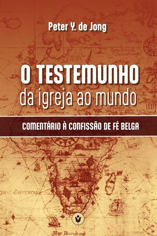 O Testemunho da Igreja ao Mundo: Coment?io ?Confiss? de F?Belga (Paperback)