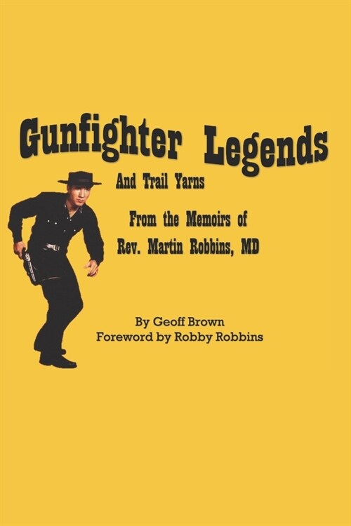 Gunfighter Legends: And Trail Yarns (Paperback)