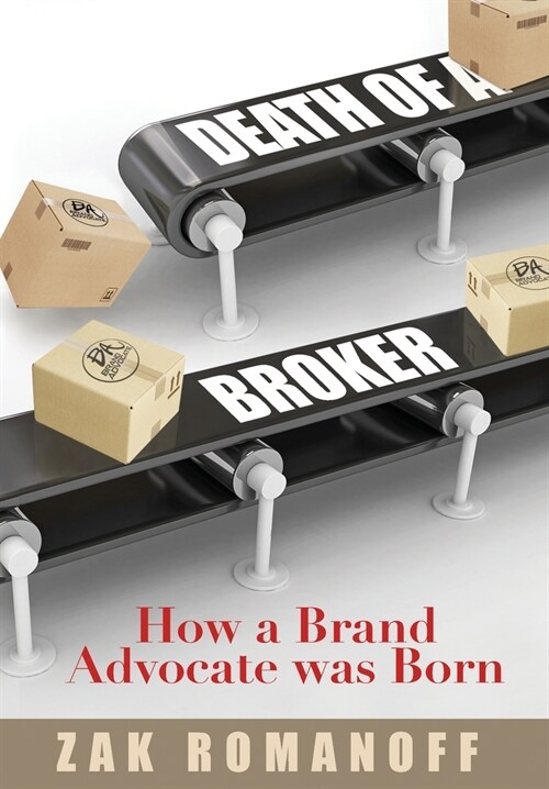 Death of a Broker: How a Brand Advocate was Born (Hardcover)