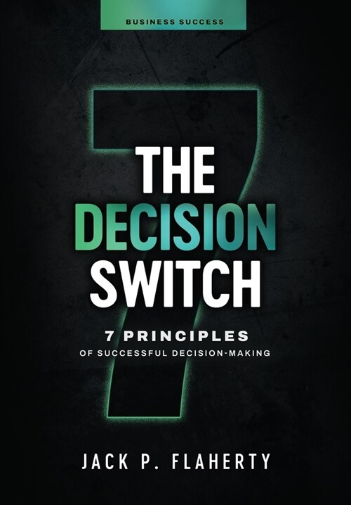 The Decision Switch: 7 Principles of Successful Decision-Making (Hardcover)