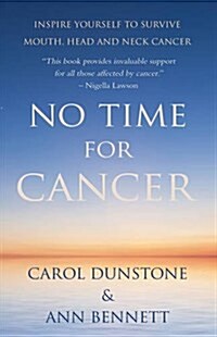 No Time for Cancer : Inspire Yourself to Survive Mouth, Head and Neck Cancer (Paperback)