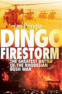 Dingo Firestorm : The Greatest Battle of the Rhodesian Bush War (Paperback)