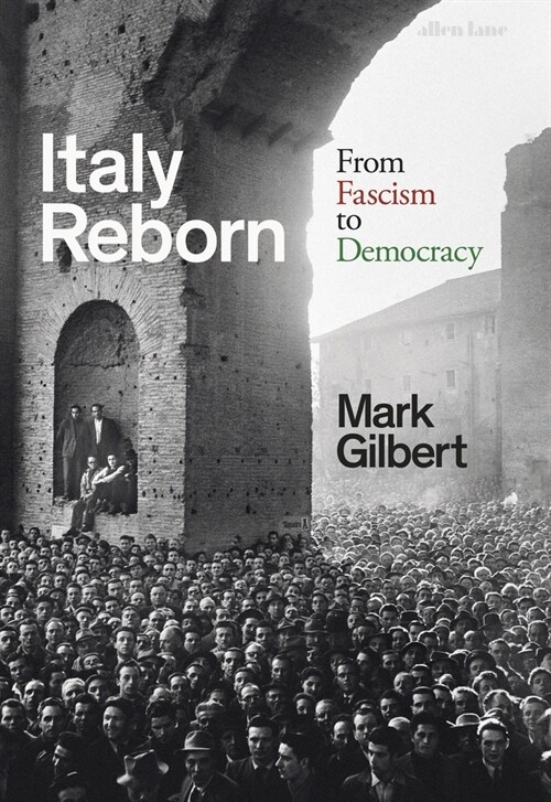 Italy Reborn : From Fascism to Democracy (Hardcover)