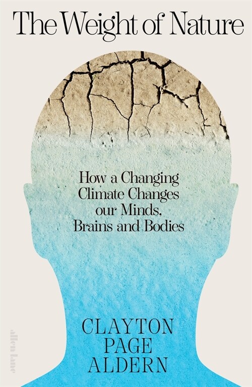 The Weight of Nature : How a Changing Climate Changes our Minds, Brains and Bodies (Hardcover)