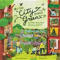 The City Sings Green & Other Poems About Welcoming Wildlife (Hardcover)