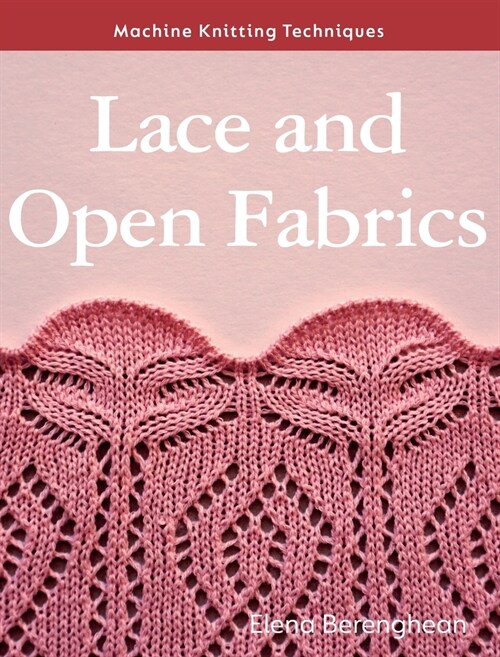 Machine Knitting Techniques: Lace and Open Fabrics : Machine Knitting Techniques (Paperback)