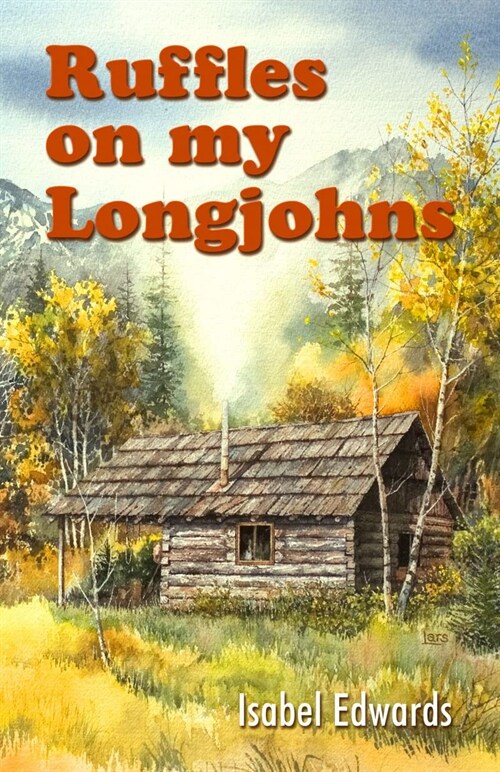 Ruffles on my Longjohns : Sequil to Ralph Edwards of Lonesome Lake. (Hardcover)