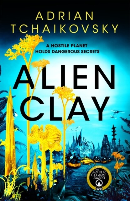 Alien Clay : A mind-bending journey into the unknown from this acclaimed Arthur C. Clarke Award winner (Hardcover)