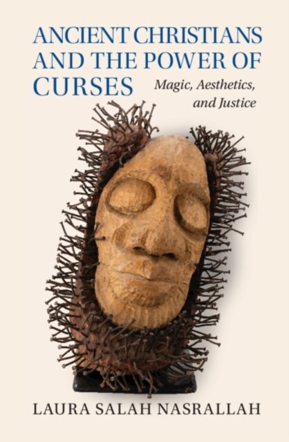 Ancient Christians and the Power of Curses : Magic, Aesthetics, and Justice (Hardcover)