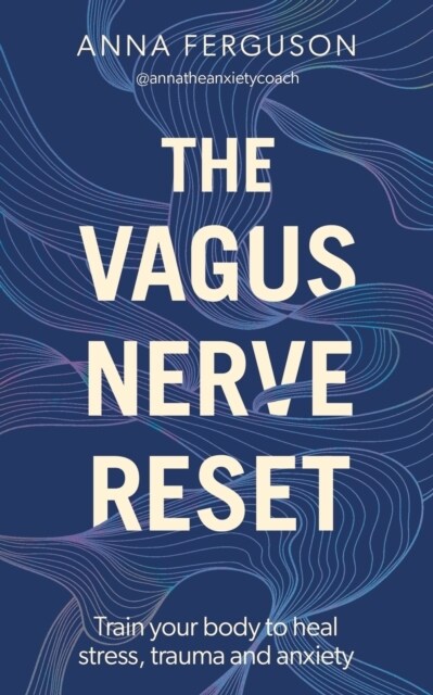 The Vagus Nerve Reset : Train your body to heal stress, trauma and anxiety (Paperback)