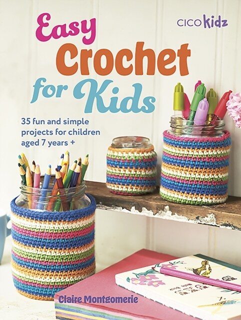 Easy Crochet for Kids : 35 Fun and Simple Projects for Children Aged 7 Years + (Paperback, UK edition)