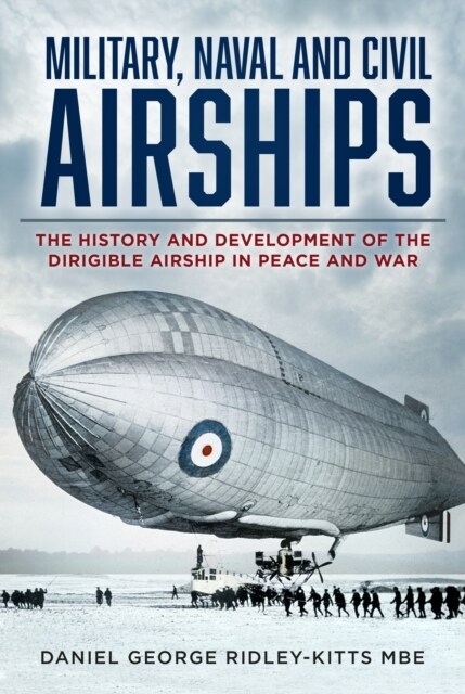 Military, Naval and Civil Airships : The History and Development of the Dirigible Airship in Peace and War (Paperback, New ed)