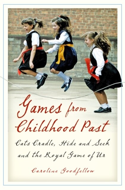 Games from Childhood Past : Cats Cradle, Hide and Seek and the Royal Game of Ur (Paperback, New ed)
