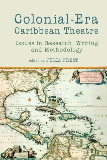 Colonial-Era Caribbean Theatre : Issues in Research, Writing and Methodology (Hardcover)