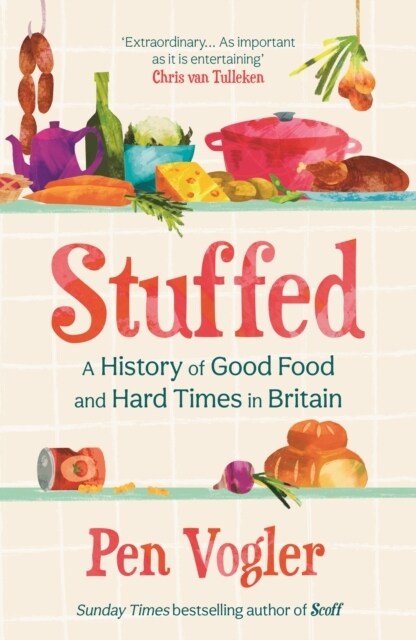 Stuffed : A History of Good Food and Hard Times in Britain (Hardcover)