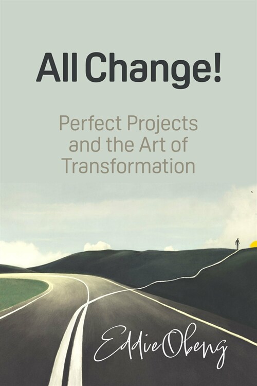 All Change! : Perfect Projects and the Art of Transformation (Paperback, 2nd edition with expanded content)