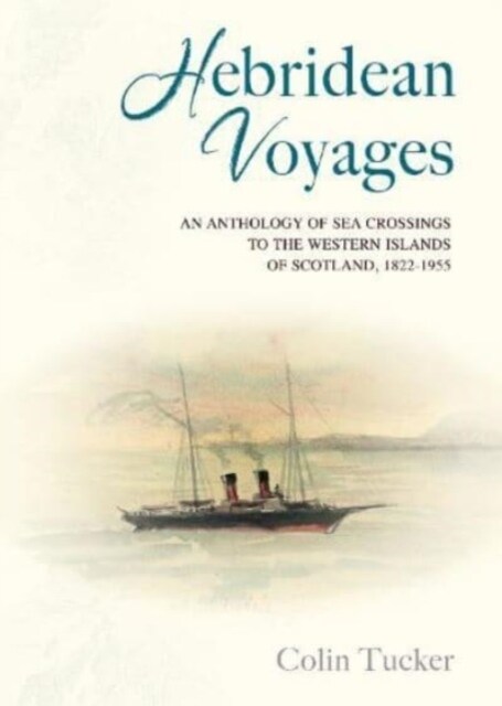 Hebridean Voyages : An Anthology of Sea Crossings to the Western Islands of Scotland, 1822-1955 (Paperback)