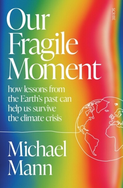 Our Fragile Moment : how lessons from the Earth’s past can help us survive the climate crisis (Paperback)