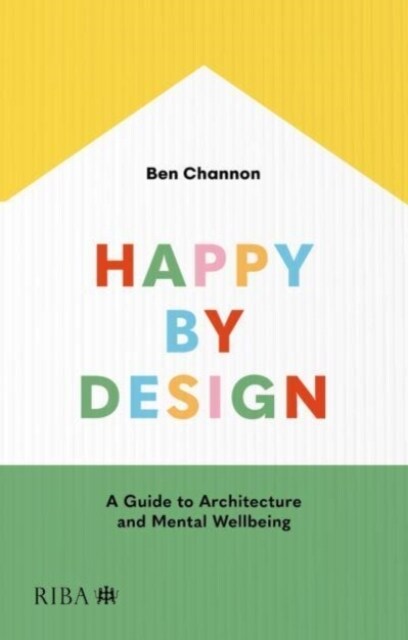 Happy by Design : A Guide to Architecture and Mental Wellbeing (Paperback, Revised ed)