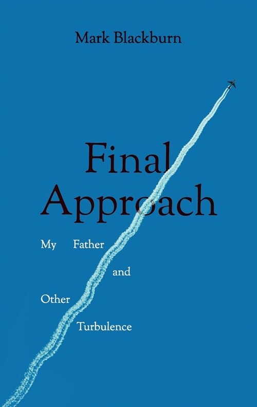 Final Approach : My Father and Other Turbulence (Paperback)