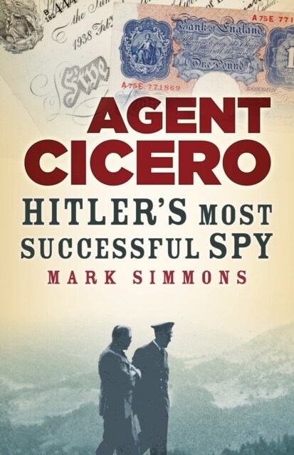 Agent Cicero : Hitler’s Most Successful Spy (Paperback, New ed)
