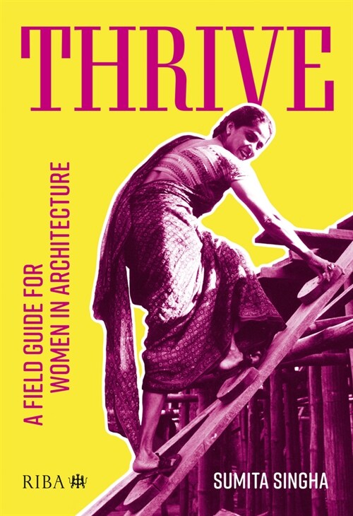 Thrive : A field guide for women in architecture (Paperback)